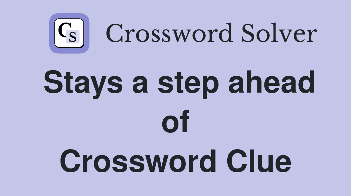 Stays a step ahead of Crossword Clue