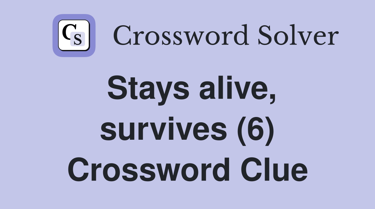 Stays alive, survives (6) Crossword Clue