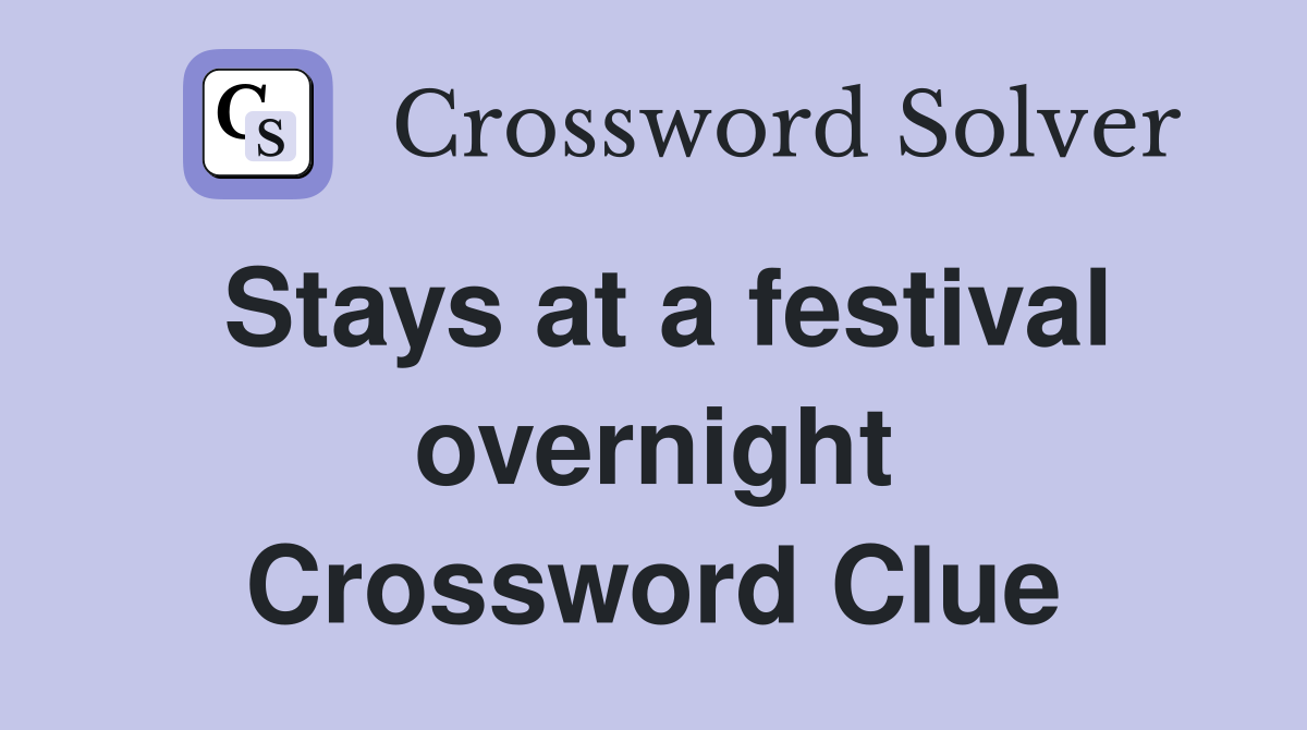 Stays at a festival overnight Crossword Clue
