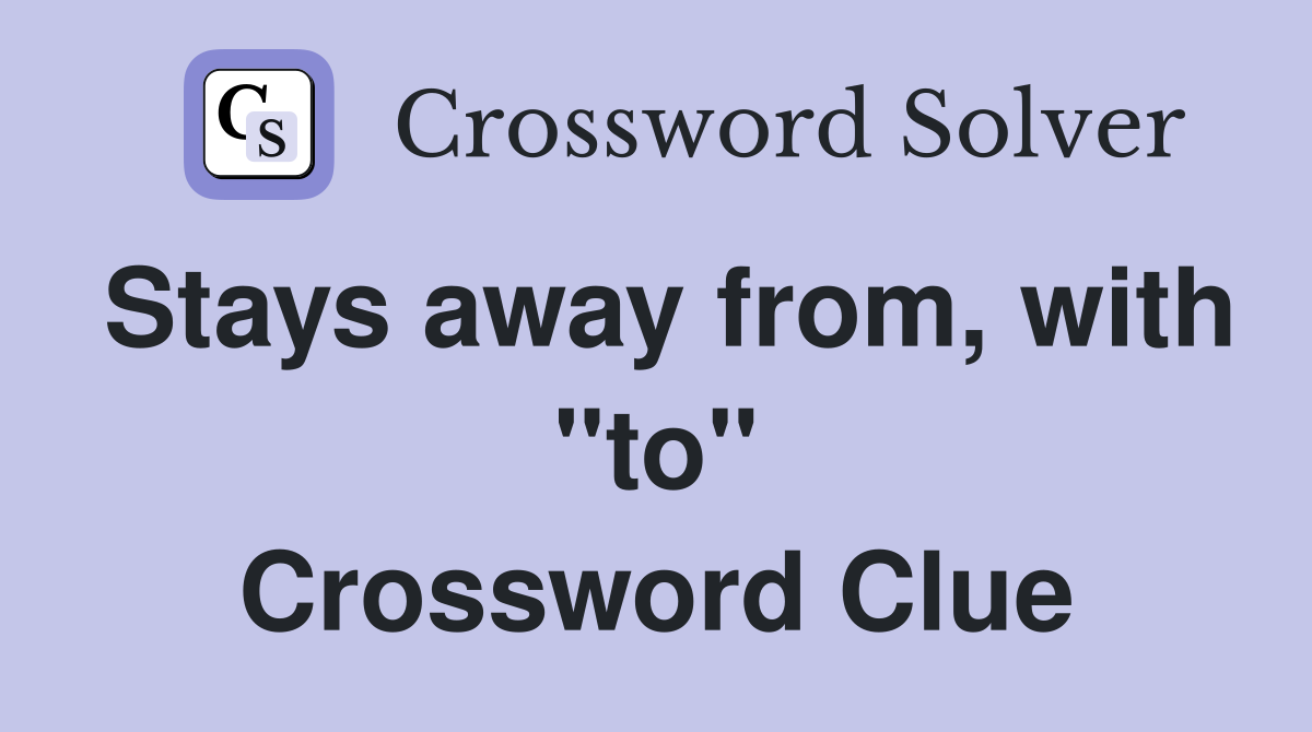 Stays away from, with "to" Crossword Clue