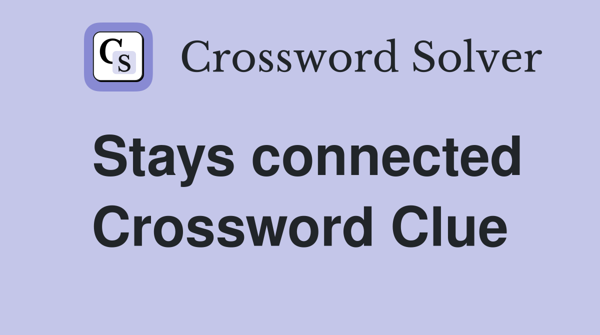 Stays connected Crossword Clue