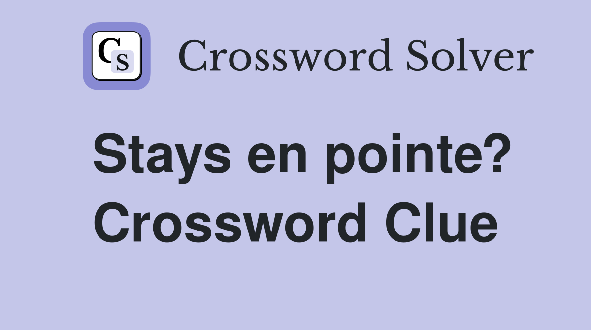 Stays en pointe? Crossword Clue