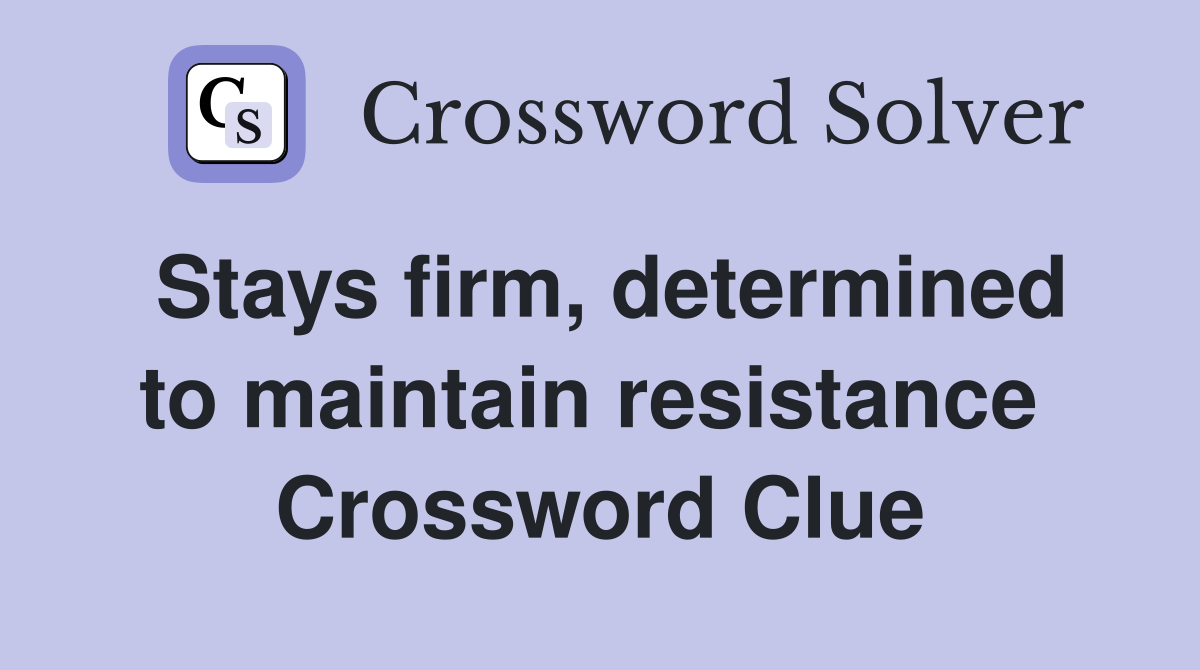 Stays firm, determined to maintain resistance  Crossword Clue