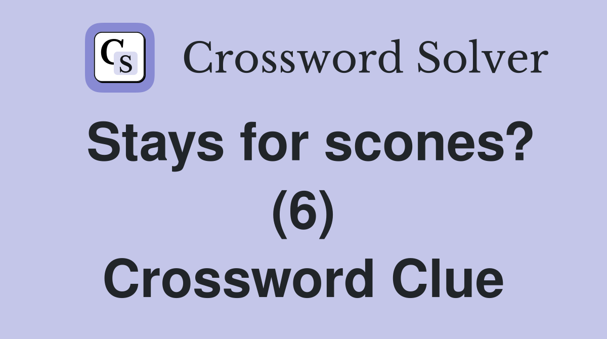 Stays for scones? (6) Crossword Clue