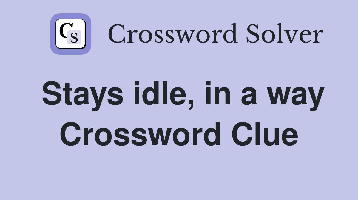 Stays idle, in a way Crossword Clue
