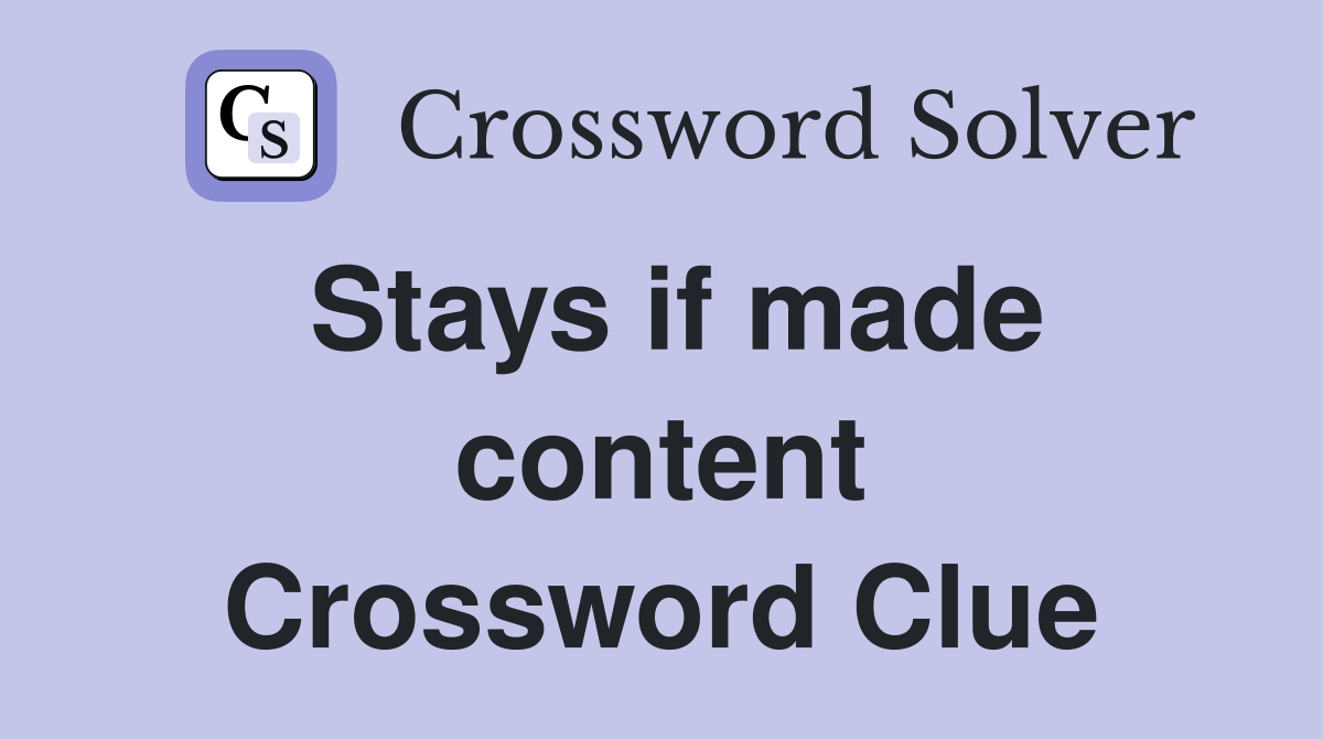 Stays if made content Crossword Clue