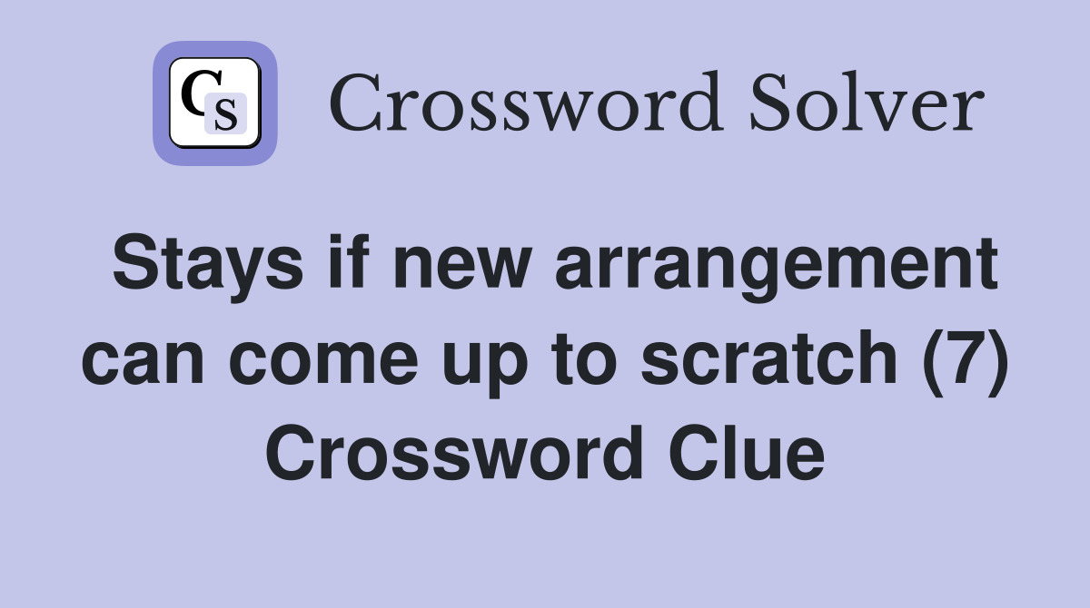 Stays if new arrangement can come up to scratch (7) Crossword Clue