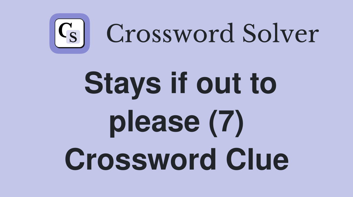 Stays if out to please (7) Crossword Clue