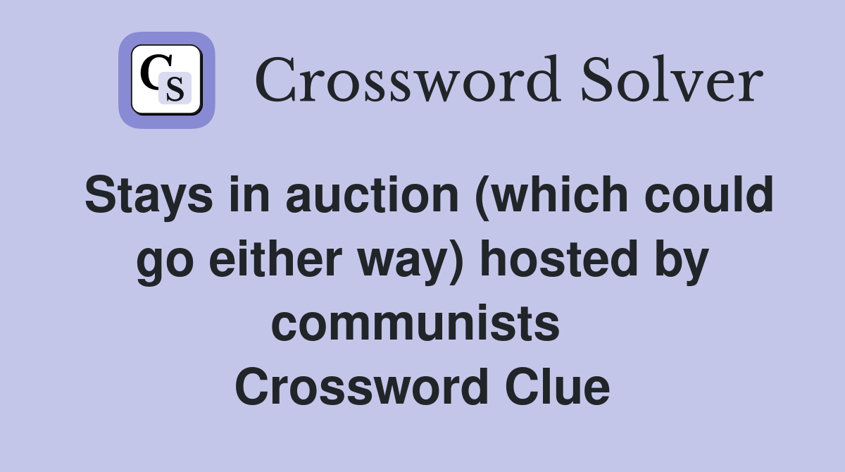 Stays in auction (which could go either way) hosted by communists  Crossword Clue
