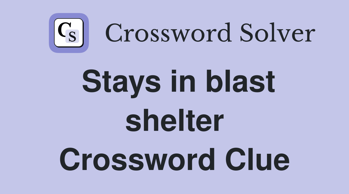Stays in blast shelter Crossword Clue