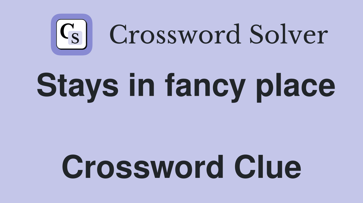 Stays in fancy place  Crossword Clue
