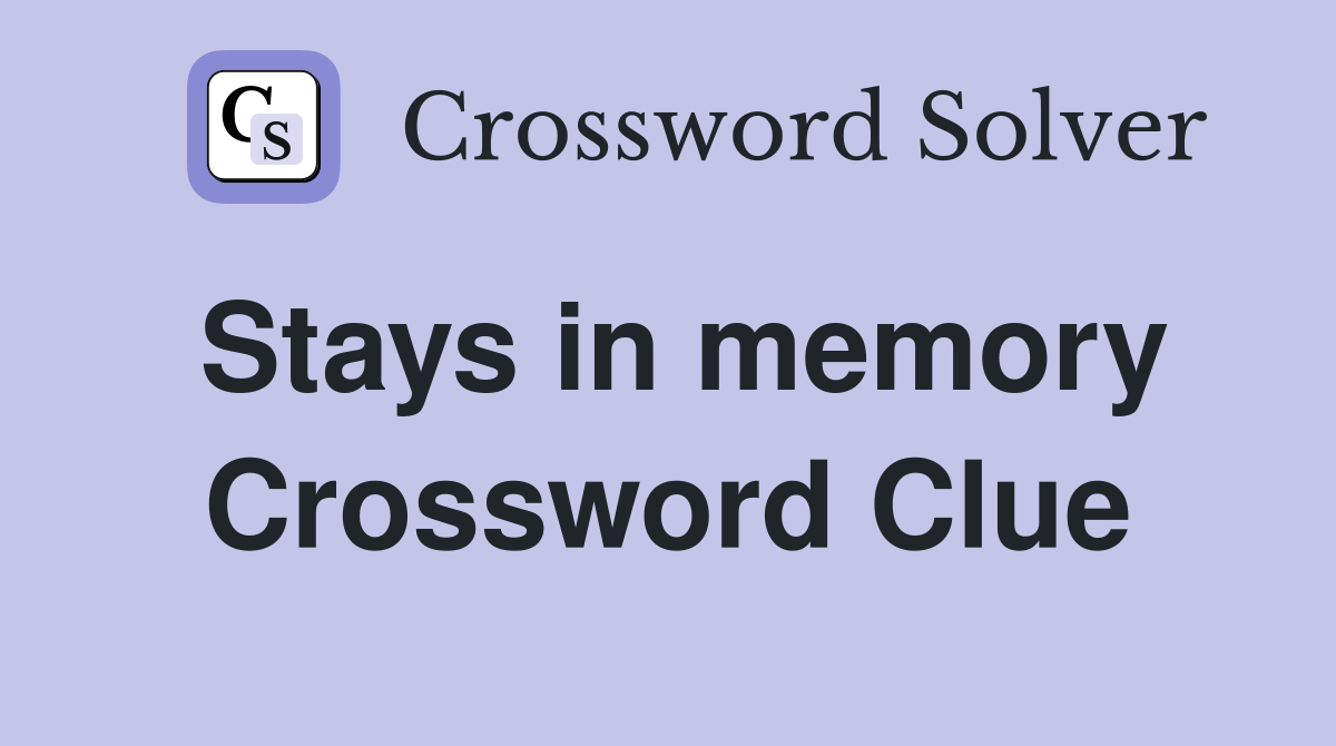Stays in memory Crossword Clue