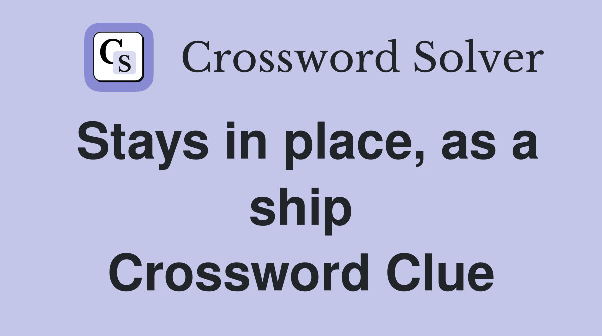 Stays in place, as a ship Crossword Clue