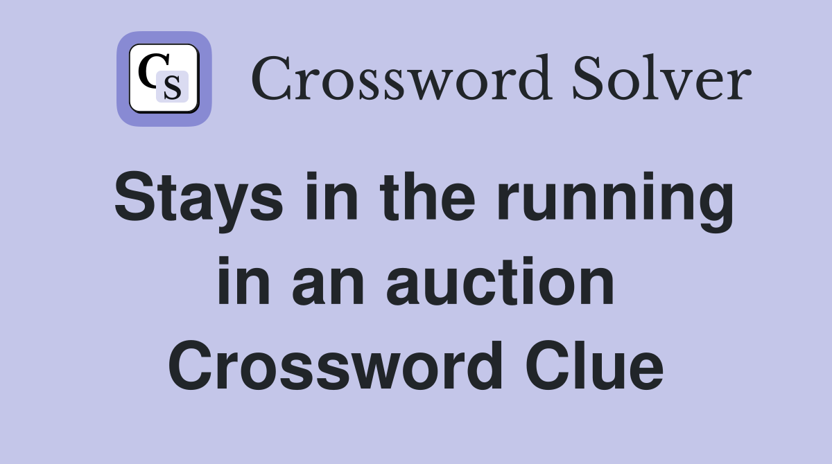 Stays in the running in an auction Crossword Clue