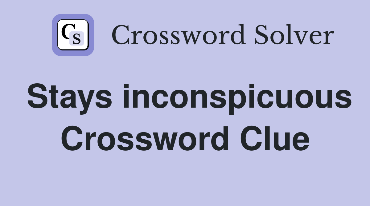 Stays inconspicuous Crossword Clue