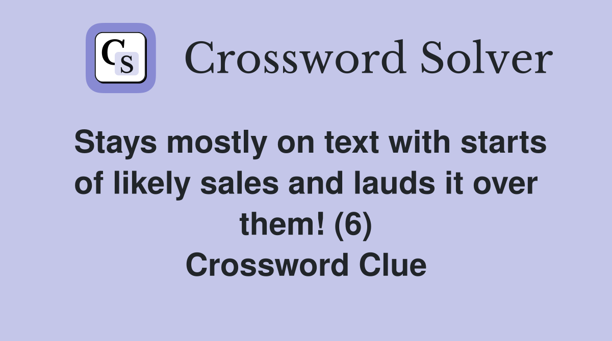 Stays mostly on text with starts of likely sales and lauds it over them! (6) Crossword Clue