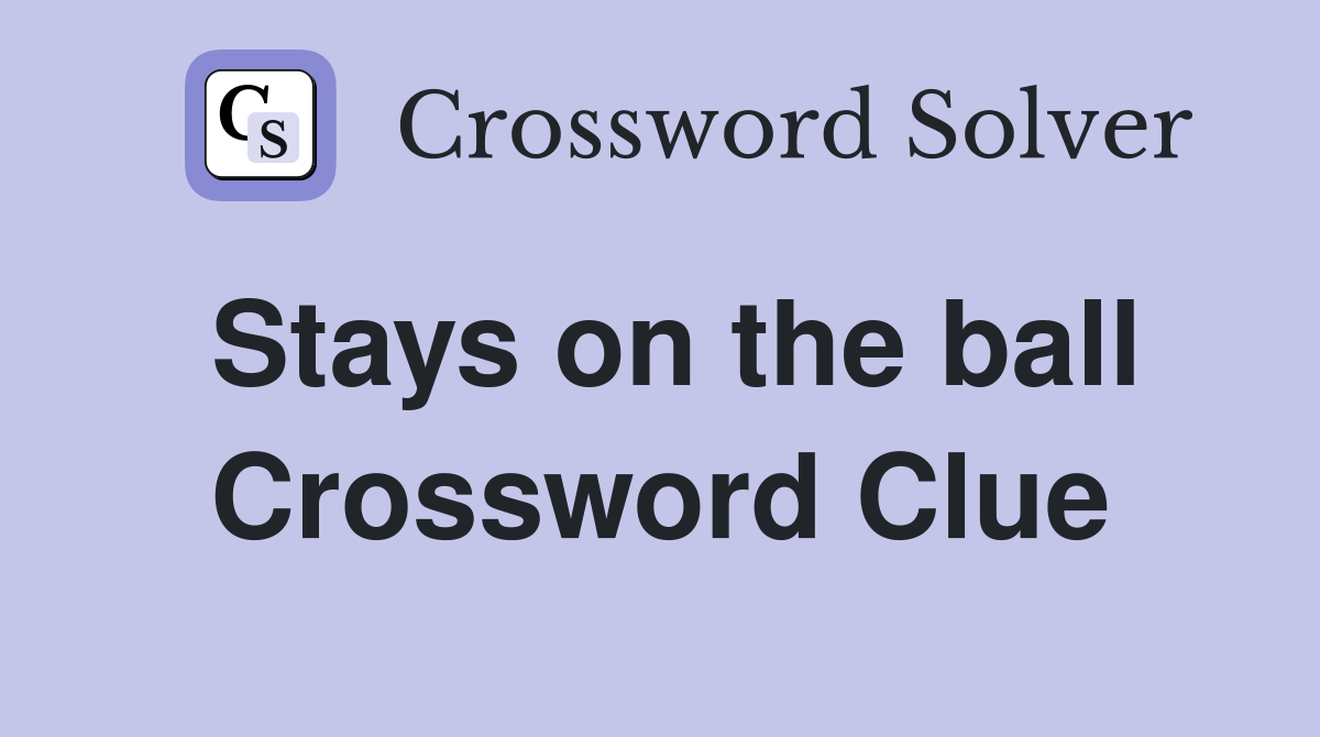 Stays on the ball Crossword Clue