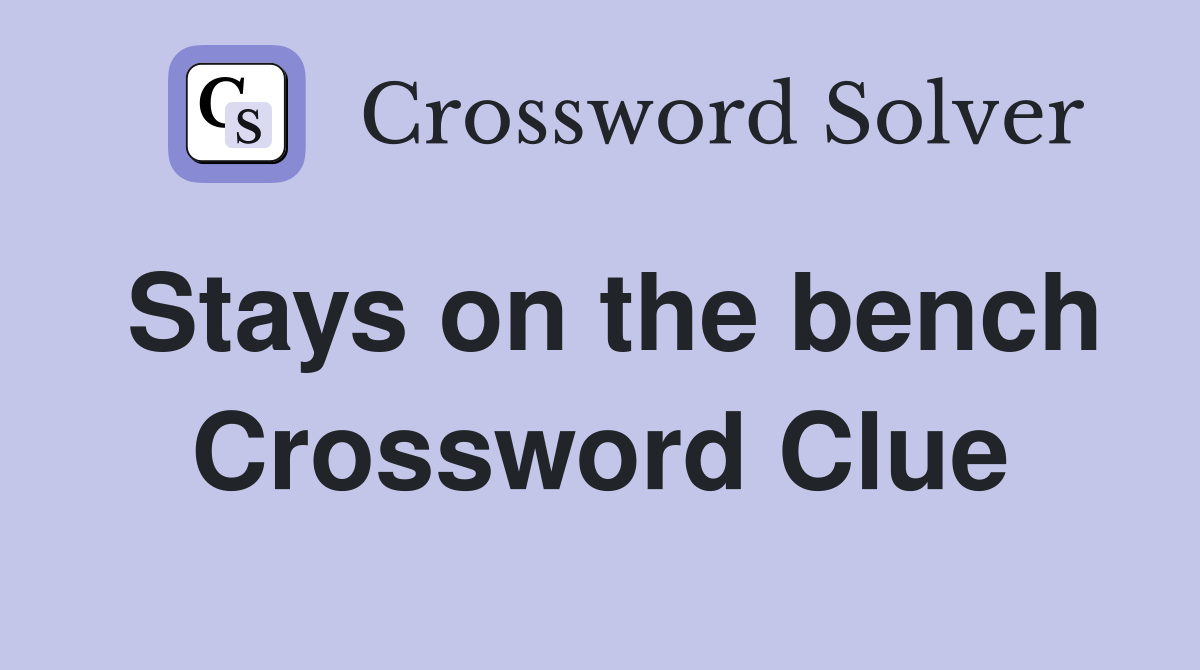 Stays on the bench Crossword Clue