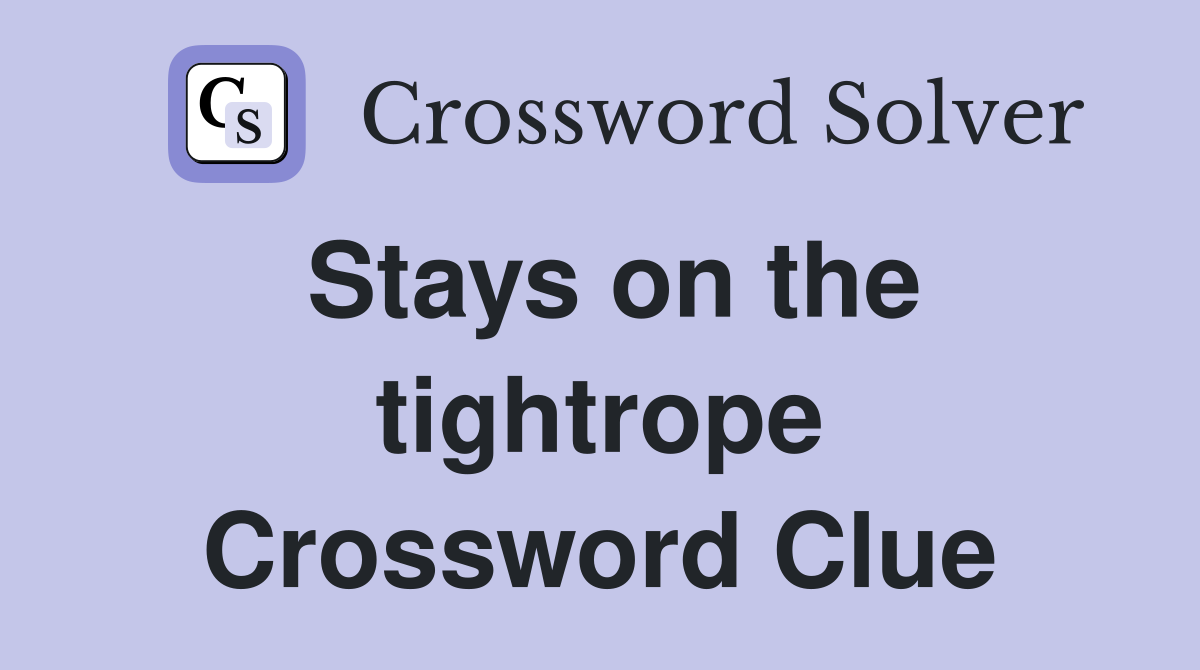 Stays on the tightrope Crossword Clue