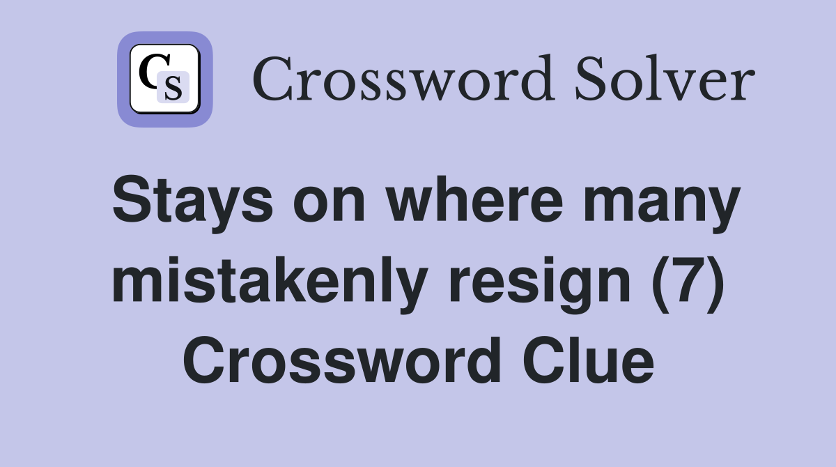 Stays on where many mistakenly resign (7) Crossword Clue