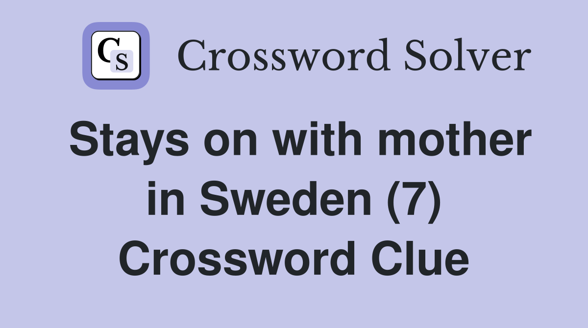 Stays on with mother in Sweden (7) Crossword Clue