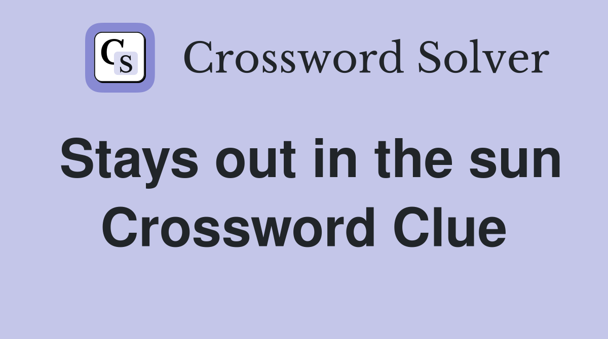 Stays out in the sun Crossword Clue