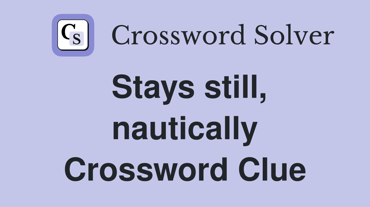 Stays still, nautically Crossword Clue