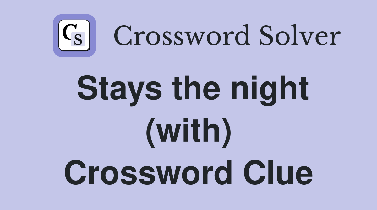 Stays the night (with) Crossword Clue