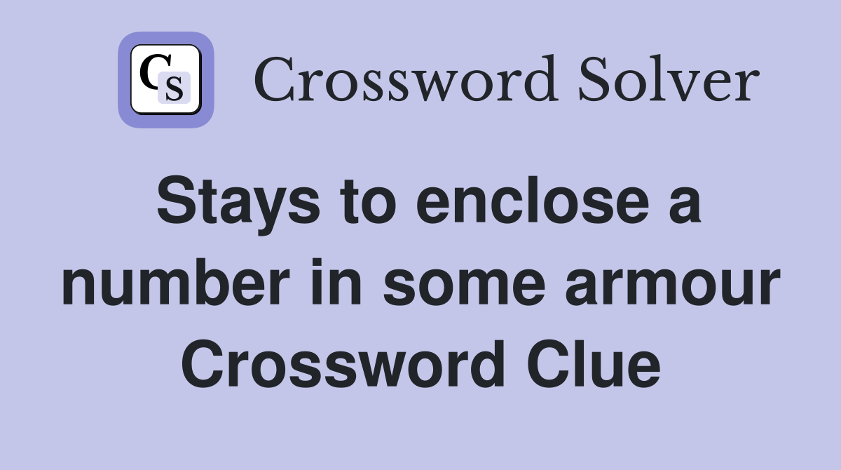 Stays to enclose a number in some armour Crossword Clue