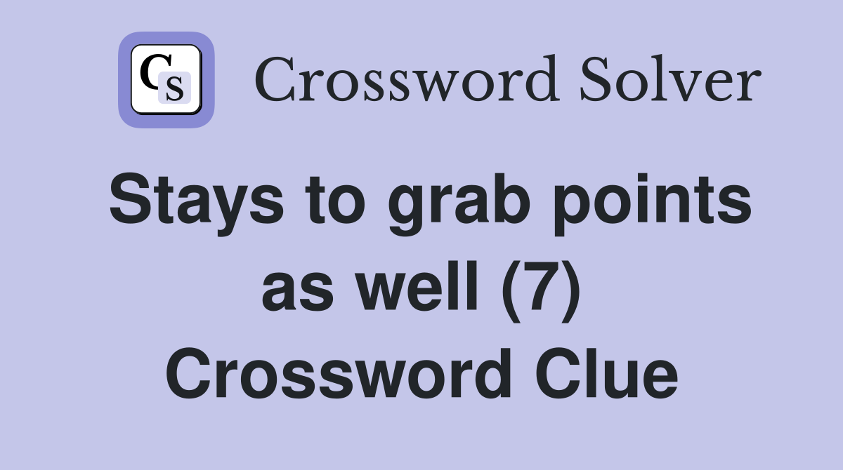 Stays to grab points as well (7) Crossword Clue
