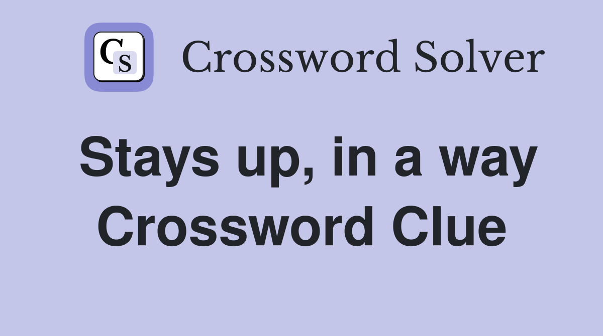 Stays up, in a way Crossword Clue