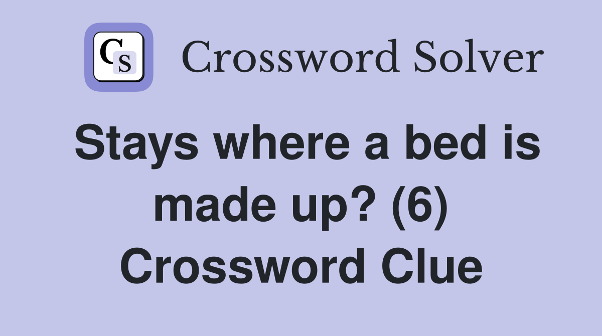 Stays where a bed is made up? (6) Crossword Clue
