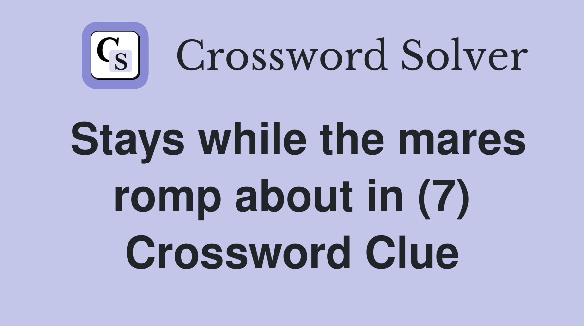 Stays while the mares romp about in (7) Crossword Clue