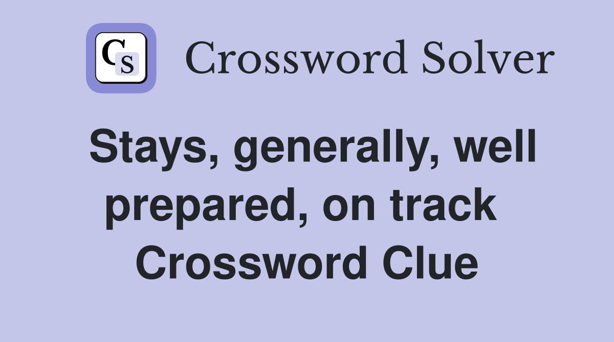 Stays, generally, well prepared, on track  Crossword Clue