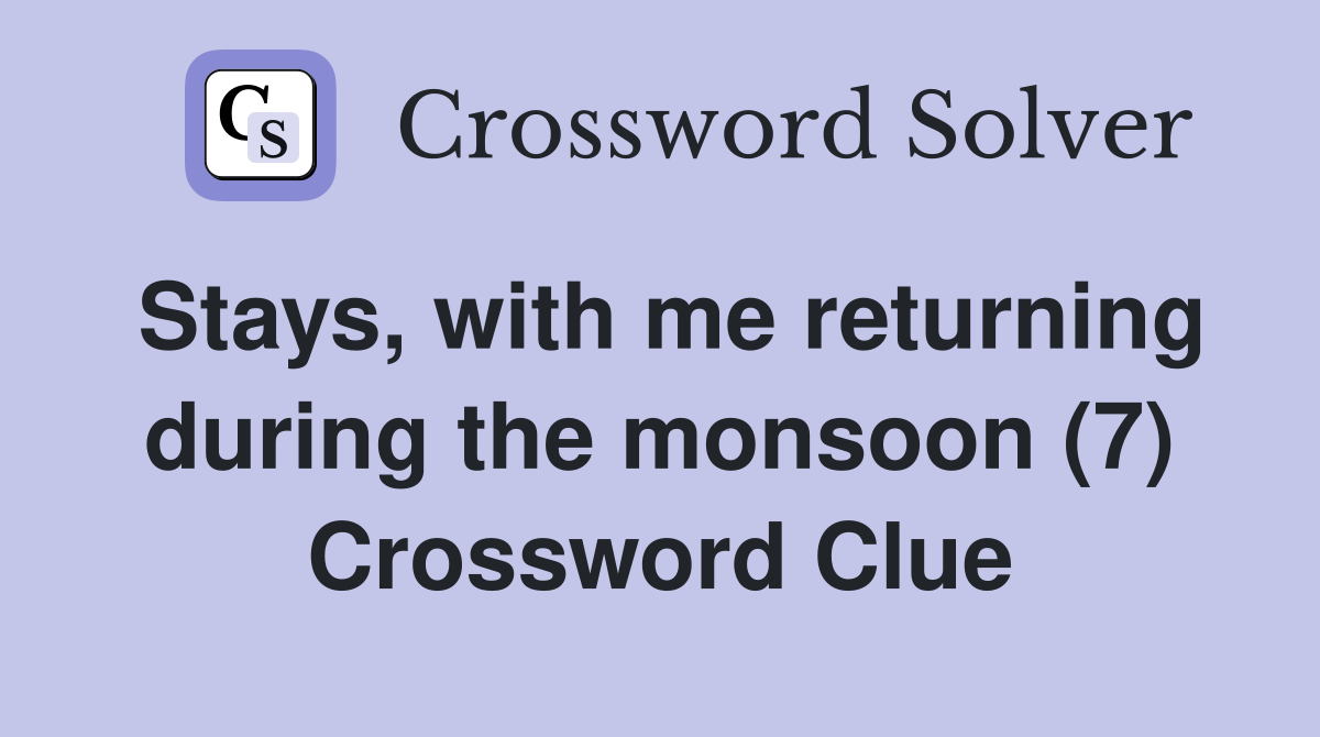 Stays, with me returning during the monsoon (7) Crossword Clue