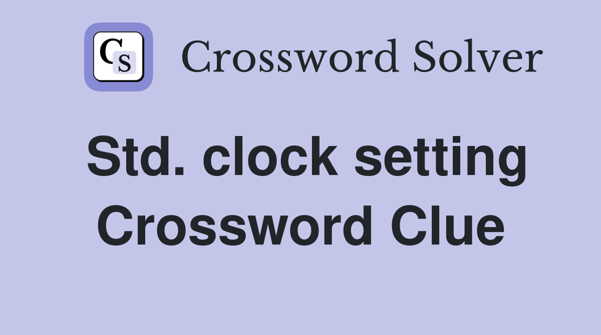 Std. clock setting Crossword Clue
