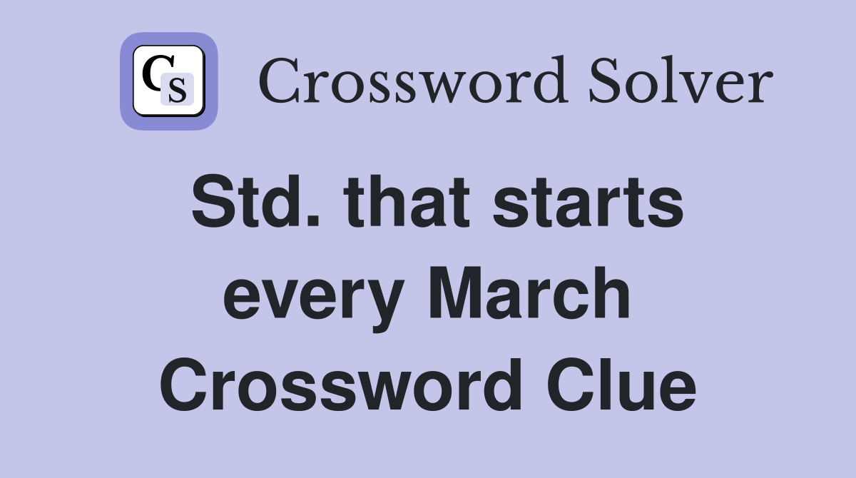 Std. that starts every March Crossword Clue