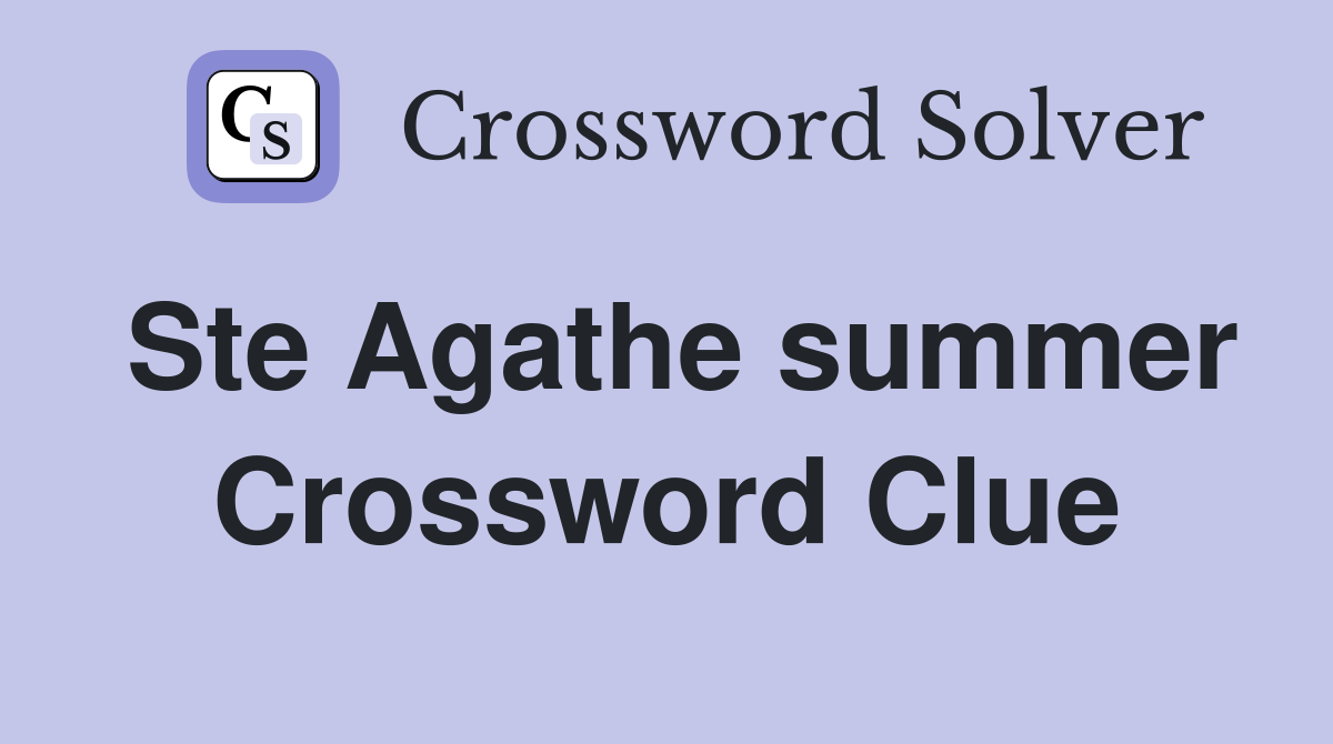 Ste Agathe summer Crossword Clue