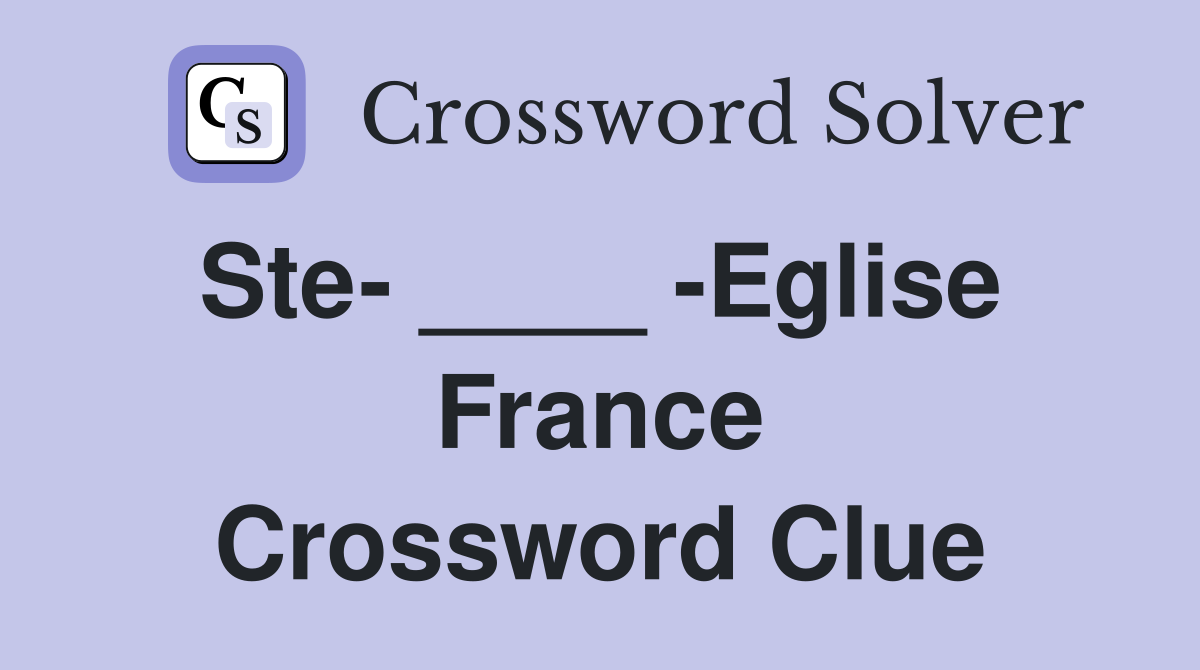 Ste- ____ -Eglise  France Crossword Clue
