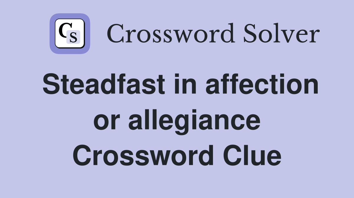 Steadfast in affection or allegiance Crossword Clue