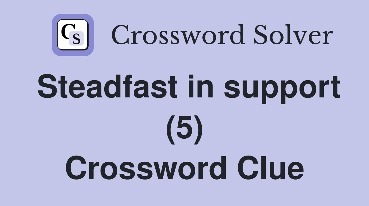 Steadfast in support (5) Crossword Clue