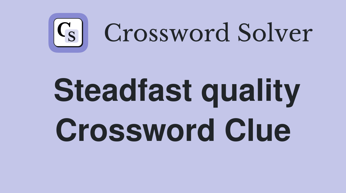Steadfast quality Crossword Clue