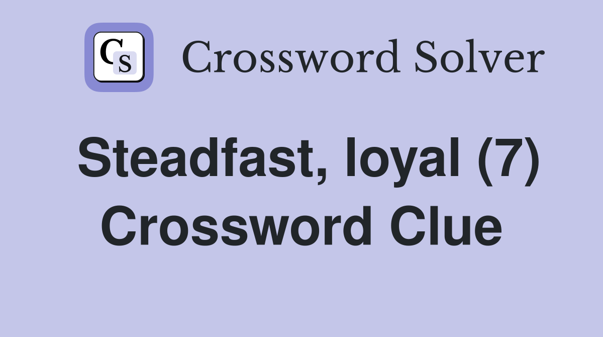 Steadfast, loyal (7) Crossword Clue