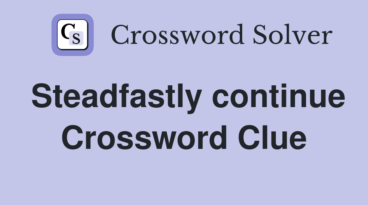 Steadfastly continue Crossword Clue