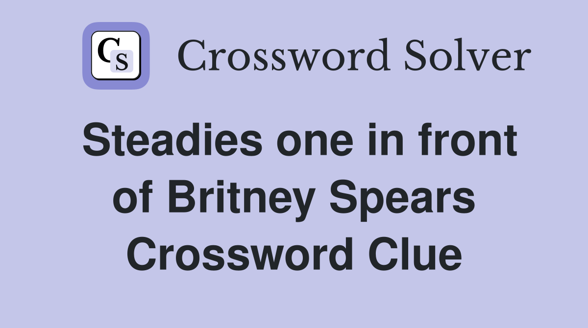 Steadies one in front of Britney Spears Crossword Clue