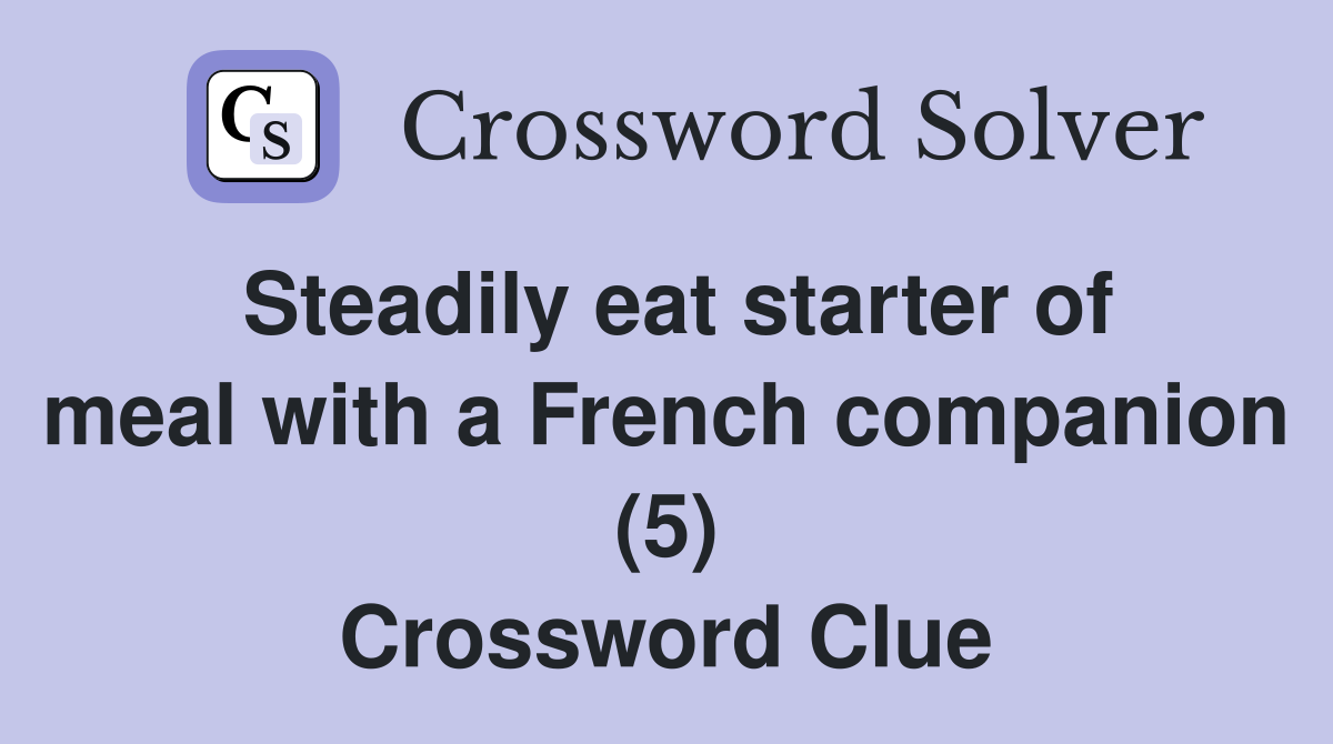 Steadily eat starter of meal with a French companion (5) Crossword Clue