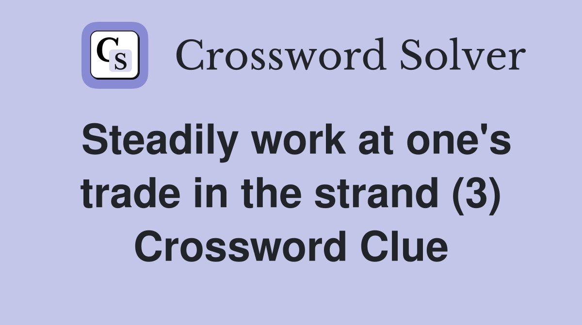 Steadily work at one's trade in the strand (3) Crossword Clue