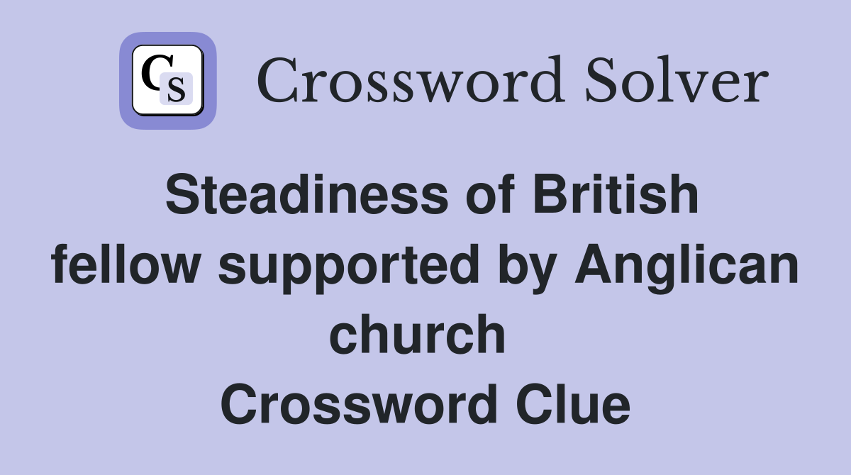 Steadiness of British fellow supported by Anglican church  Crossword Clue