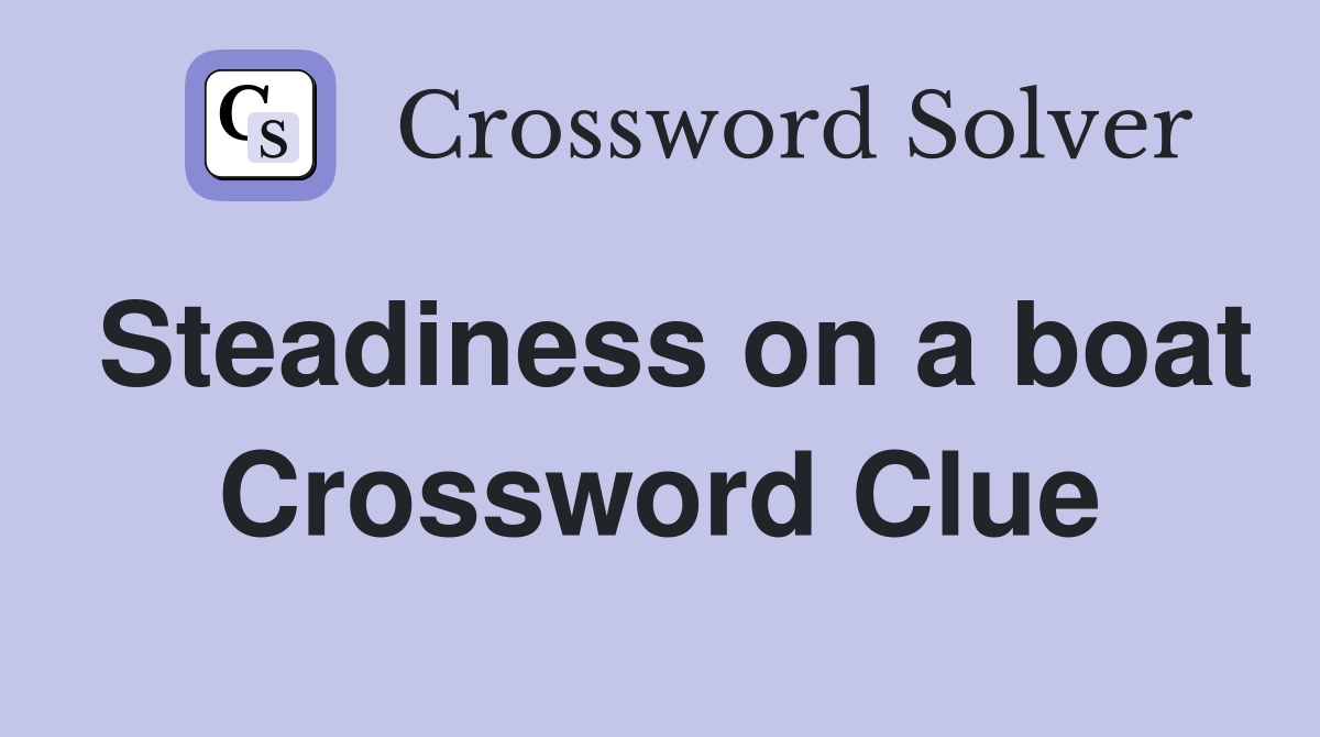 Steadiness on a boat Crossword Clue