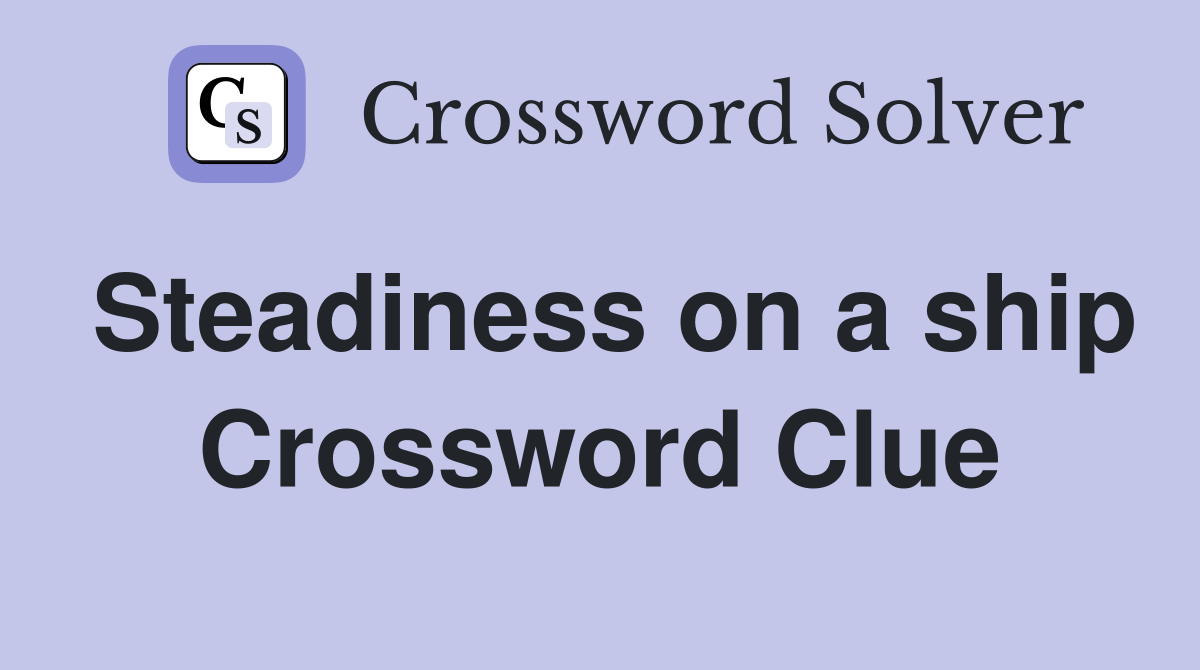 Steadiness on a ship Crossword Clue